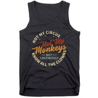 Not My Circus Not My Monkeys But I Know All The Clowns Tank Top