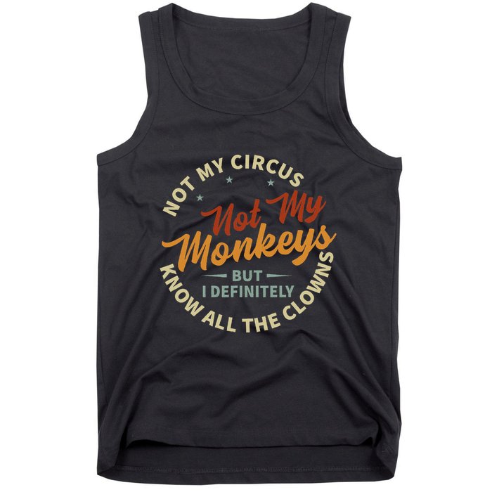 Not My Circus Not My Monkeys But I Know All The Clowns Tank Top