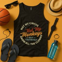 Not My Circus Not My Monkeys But I Know All The Clowns Tank Top