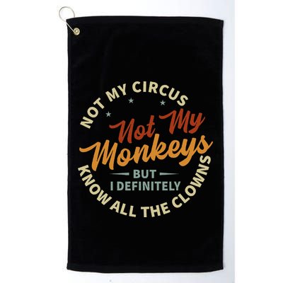 Not My Circus Not My Monkeys But I Know All The Clowns Golf Towel