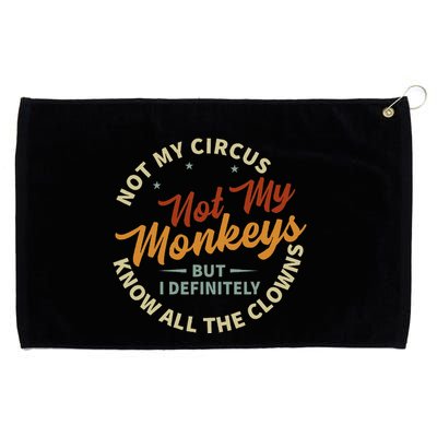 Not My Circus Not My Monkeys But I Know All The Clowns Grommeted Golf Towel