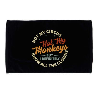Not My Circus Not My Monkeys But I Know All The Clowns Microfiber Hand Towel