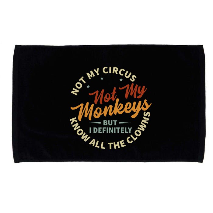 Not My Circus Not My Monkeys But I Know All The Clowns Microfiber Hand Towel
