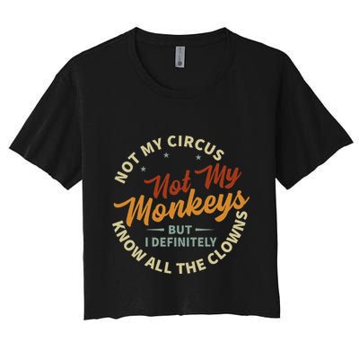 Not My Circus Not My Monkeys But I Know All The Clowns Crop Top