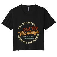 Not My Circus Not My Monkeys But I Know All The Clowns Crop Top