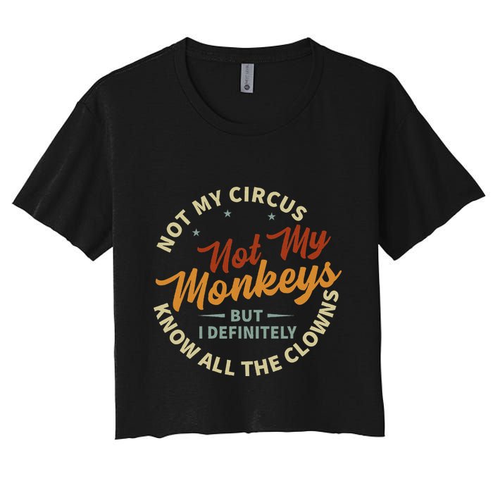 Not My Circus Not My Monkeys But I Know All The Clowns Crop Top