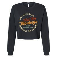Not My Circus Not My Monkeys But I Know All The Clowns Cropped Pullover Crew