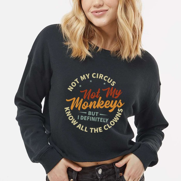 Not My Circus Not My Monkeys But I Know All The Clowns Cropped Pullover Crew