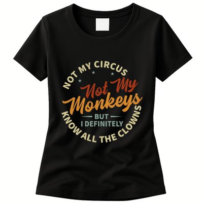 Not My Circus Not My Monkeys But I Know All The Clowns Womens T-Shirt