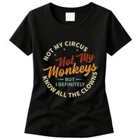 Not My Circus Not My Monkeys But I Know All The Clowns Womens T-Shirt