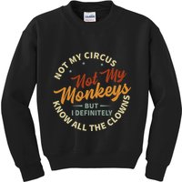 Not My Circus Not My Monkeys But I Know All The Clowns Kids Sweatshirt