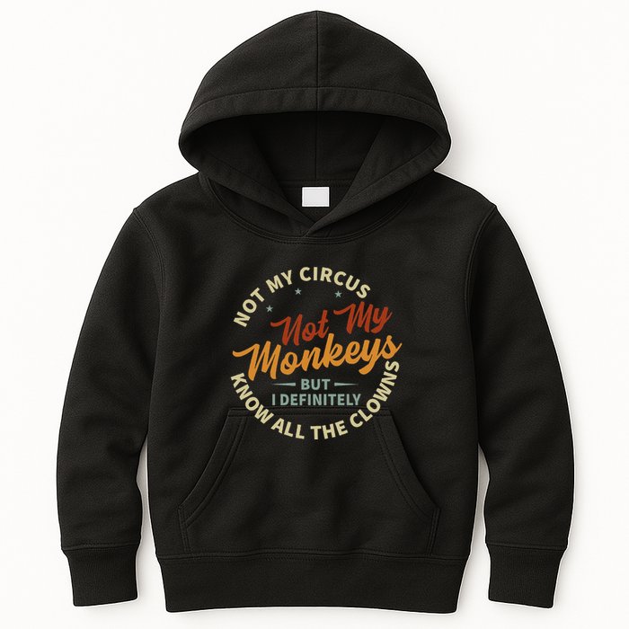 Not My Circus Not My Monkeys But I Know All The Clowns Kids Hoodie