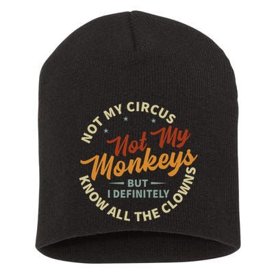 Not My Circus Not My Monkeys But I Know All The Clowns Short Acrylic Beanie