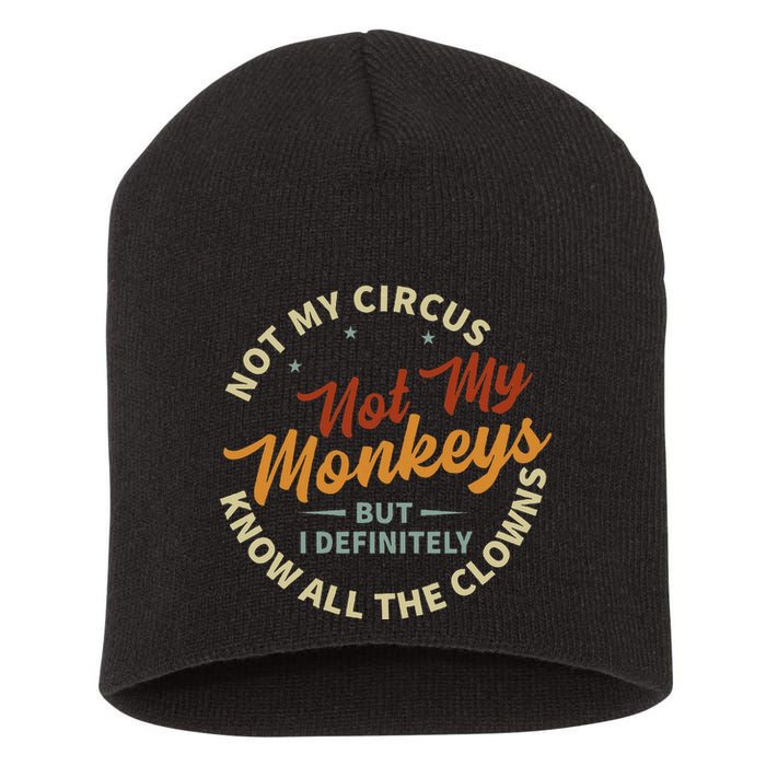 Not My Circus Not My Monkeys But I Know All The Clowns Short Acrylic Beanie
