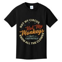 Not My Circus Not My Monkeys But I Know All The Clowns Kids T-Shirt