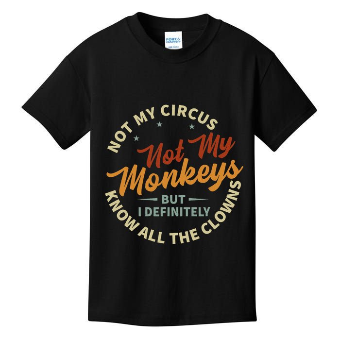 Not My Circus Not My Monkeys But I Know All The Clowns Kids T-Shirt