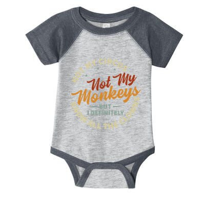 Not My Circus Not My Monkeys But I Know All The Clowns Infant Baby Jersey Bodysuit