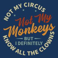 Not My Circus Not My Monkeys But I Know All The Clowns Infant Baby Jersey Bodysuit