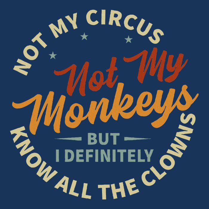 Not My Circus Not My Monkeys But I Know All The Clowns Infant Baby Jersey Bodysuit