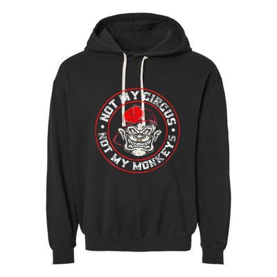 Not My Circus Not My Monkeys Garment-Dyed Fleece Hoodie