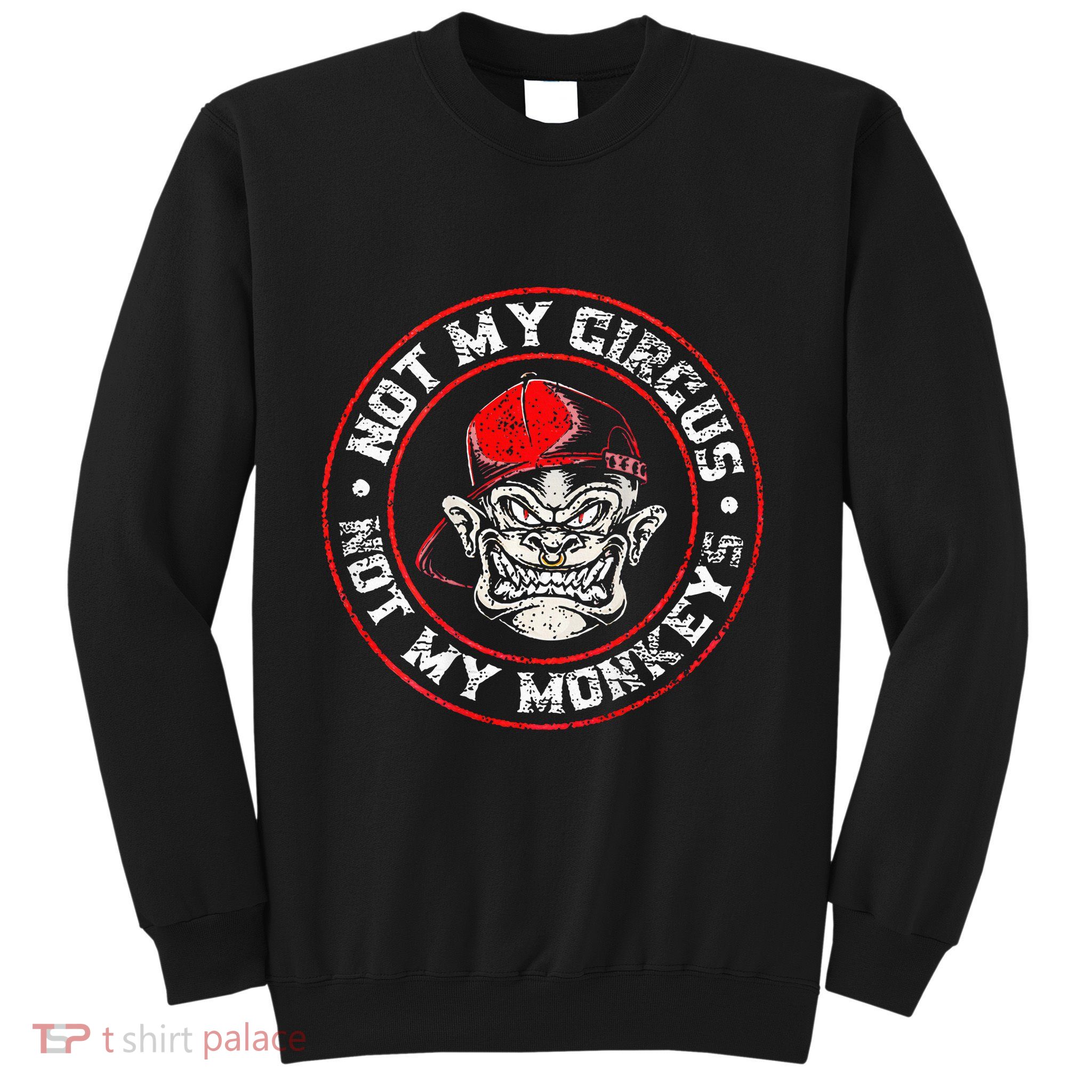 Not My Circus Not My Monkeys Sweatshirt