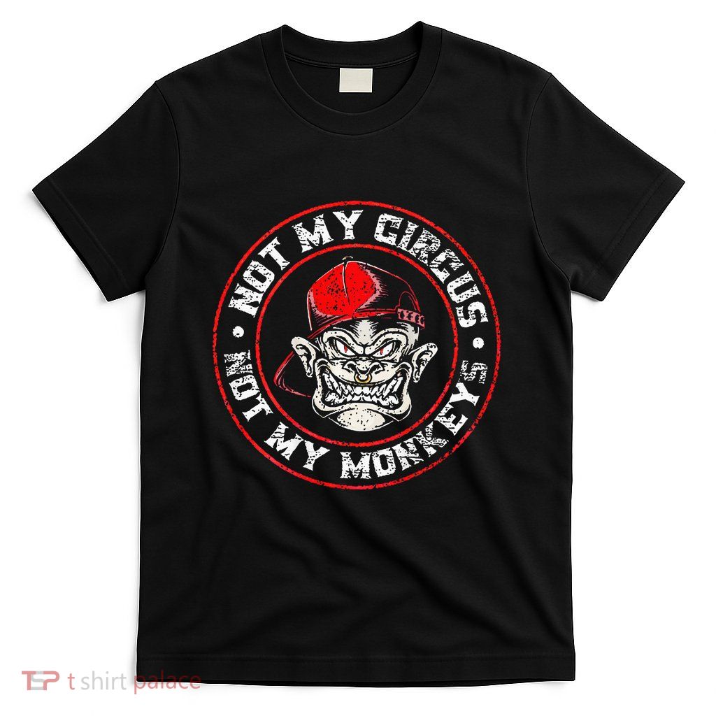 Not My Circus Not My Monkeys T-Shirt