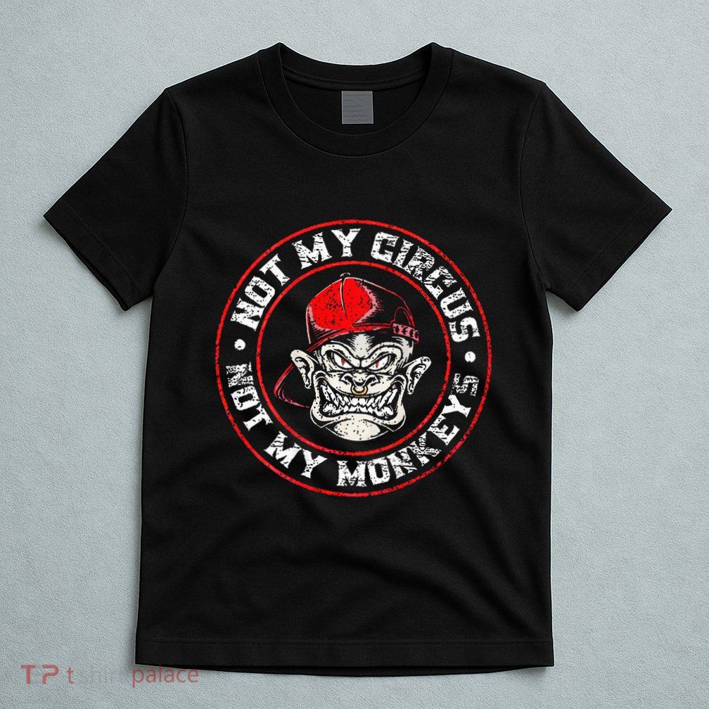 Not My Circus Not My Monkeys T-Shirt