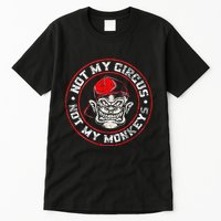 Not My Circus Not My Monkeys Tall T-Shirt