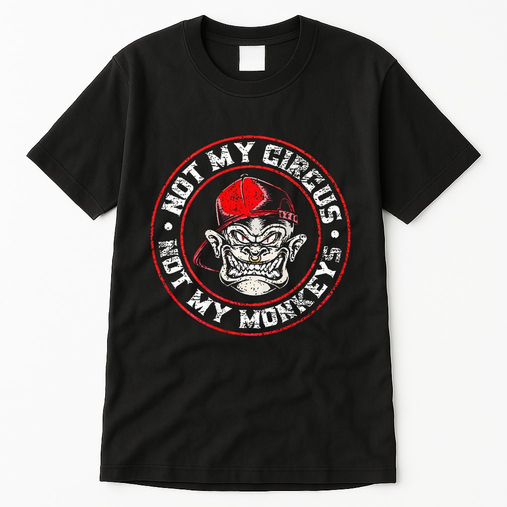 Not My Circus Not My Monkeys Tall T-Shirt