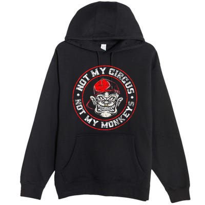 Not My Circus Not My Monkeys Premium Pullover Hoodie