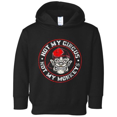 Not My Circus Not My Monkeys Toddler Hoodie