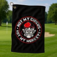 Not My Circus Not My Monkeys Golf Towel