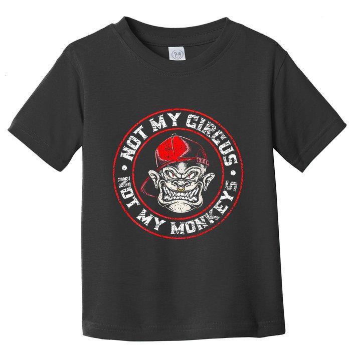 Not My Circus Not My Monkeys Toddler T-Shirt