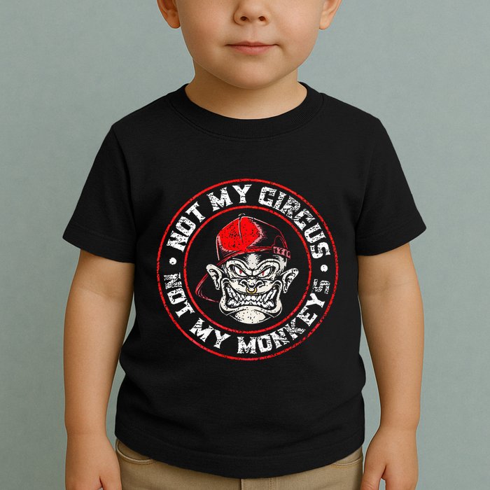 Not My Circus Not My Monkeys Toddler T-Shirt