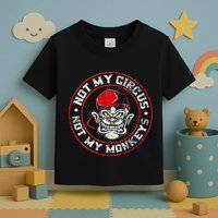 Not My Circus Not My Monkeys Toddler T-Shirt