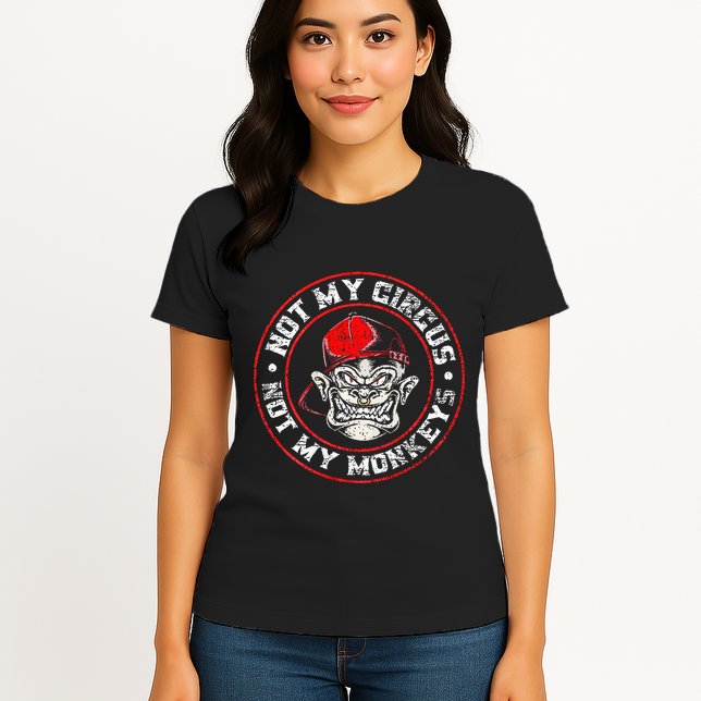 Not My Circus Not My Monkeys Womens T-Shirt