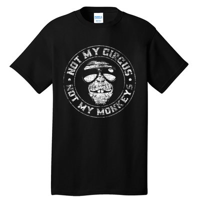 Not My Circus Not My Monkeys Tall T-Shirt