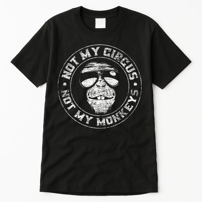 Not My Circus Not My Monkeys Tall T-Shirt