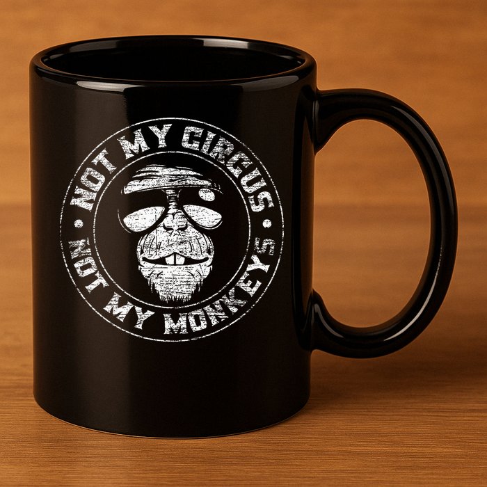 Not My Circus Not My Monkeys 11oz C Handle Ceramic Mug