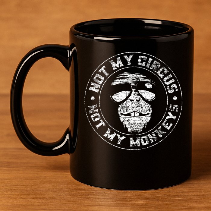 Not My Circus Not My Monkeys 11oz C Handle Ceramic Mug