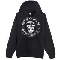 Not My Circus Not My Monkeys Premium Pullover Hoodie