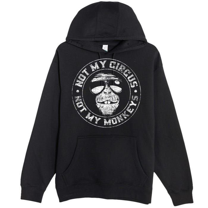 Not My Circus Not My Monkeys Premium Pullover Hoodie