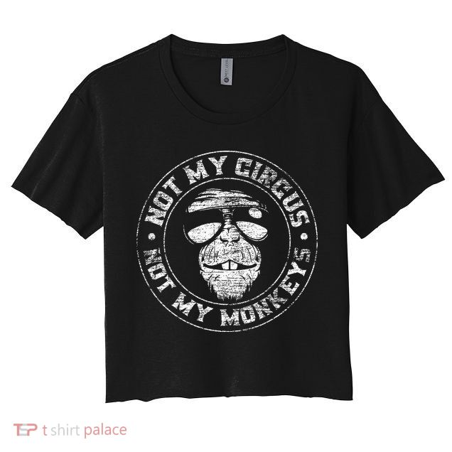 Not My Circus Not My Monkeys Crop Top
