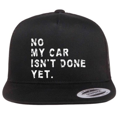 No My Car IsnT Done Yet Funny Car Mechanic Auto Garage Guy Flat Bill Trucker Hat