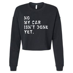 No My Car IsnT Done Yet Funny Car Mechanic Auto Garage Guy Cropped Pullover Crew