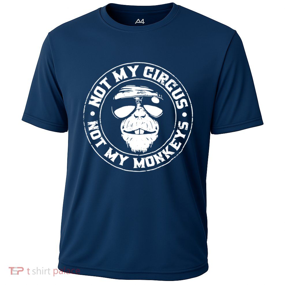 Not My Circus Not My Monkeys Performance Shirt