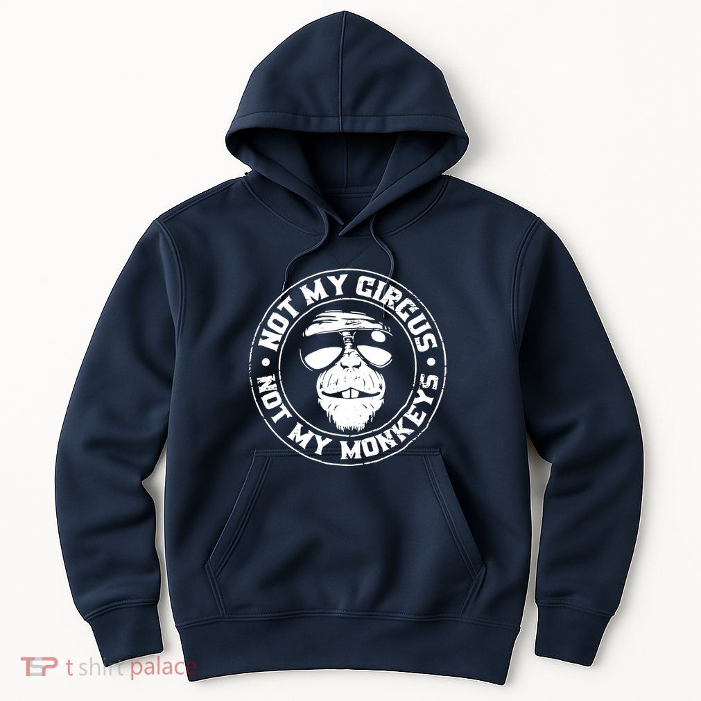 Not My Circus Not My Monkeys Hoodie