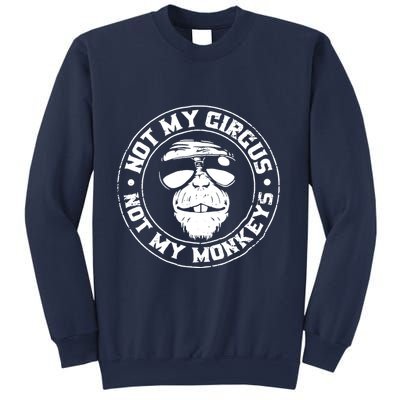 Not My Circus Not My Monkeys Sweatshirt