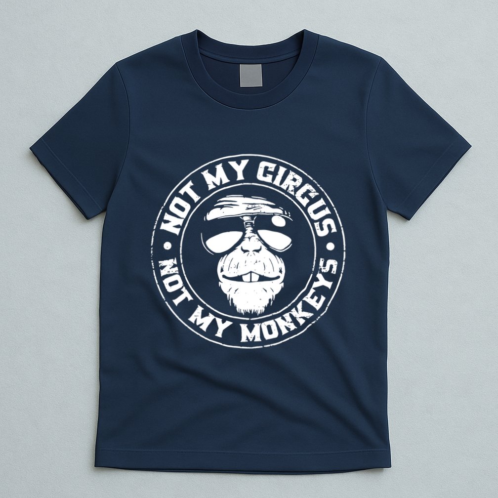 Not My Circus Not My Monkeys T-Shirt