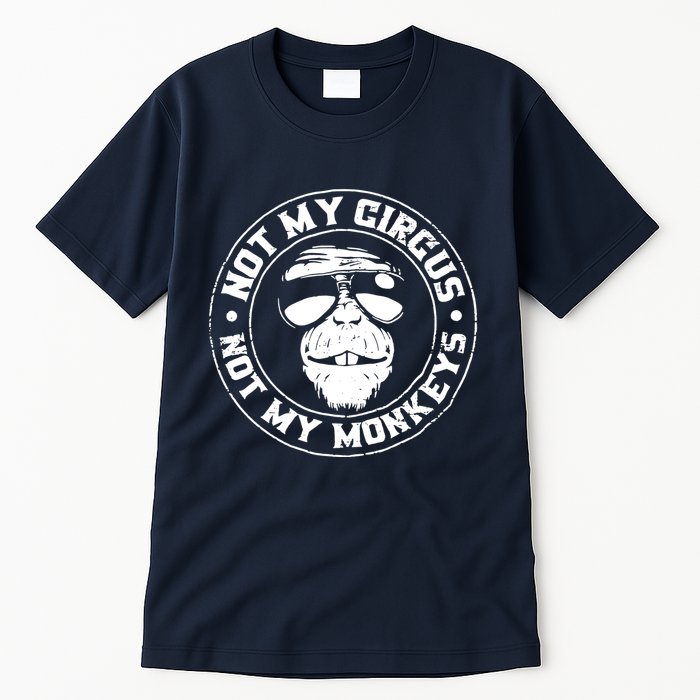 Not My Circus Not My Monkeys Tall T-Shirt